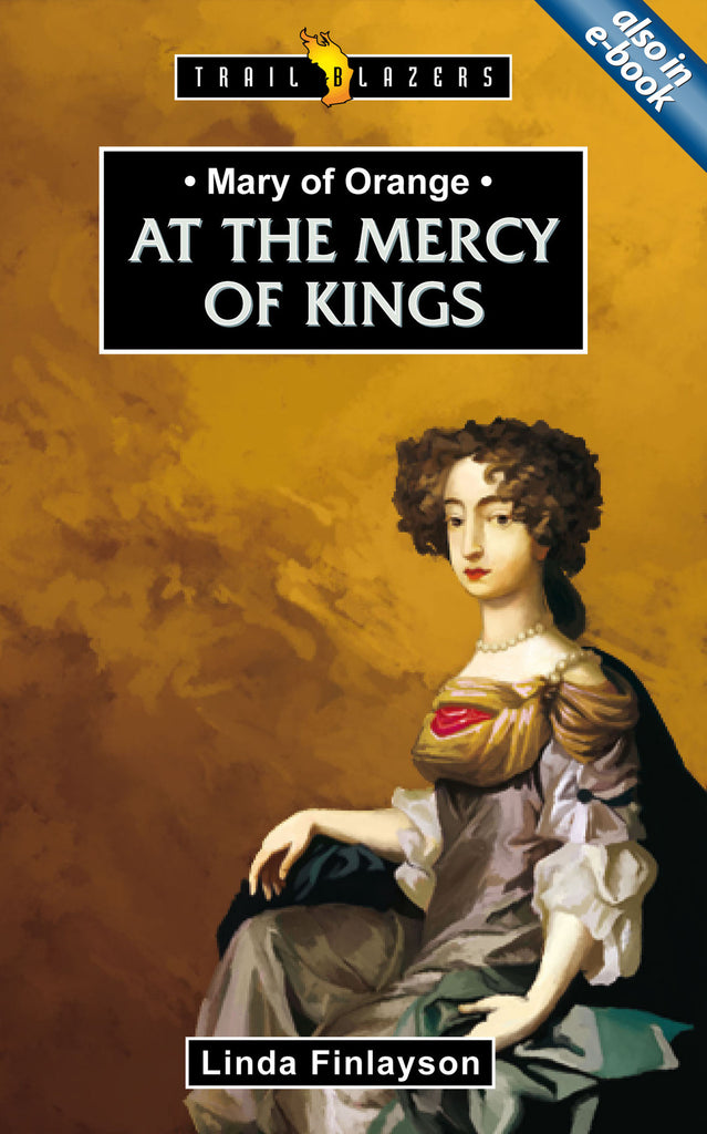 Mary of Orange At the Mercy of Kings (Trailblazers)