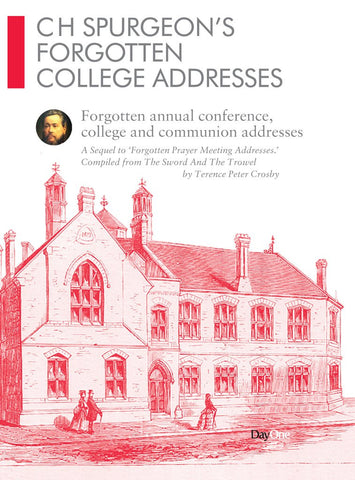 CH Spurgeon Forgotten College Addresses: Forgotten annual conference, college and communion addresses