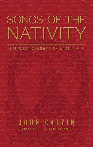Songs of the Nativity: Selected Sermons on Luke 1 & 2