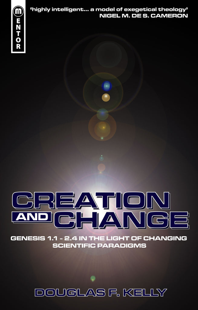 Creation and Change: Genesis 1:1-2.4 in the Light of Changing Scientific Paradigms