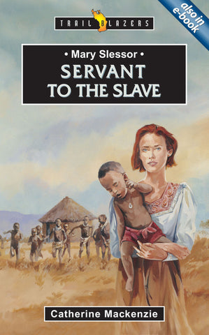 Mary Slessor: Servant to the Slave (Trailblazers)