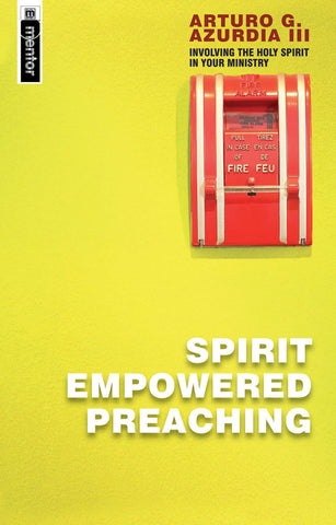 Spirit Empowered Preaching: Involving The Holy Spirit in Your Ministry