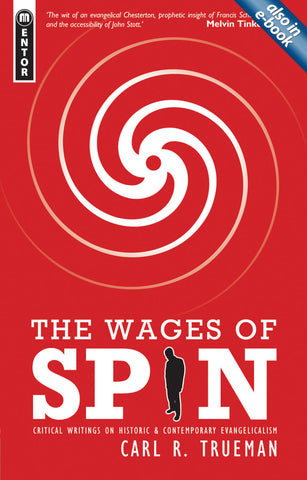 The Wages of Spin: Critical Writings on Historical and Contemporary Evangelicalism