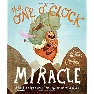 The One O'Clock Miracle: A true story about trusting the words of Jesus