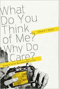 What Do You Think of Me? Why Do I Care?: Answers to the Big Questions in Life