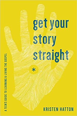 Get Your Story Straight:  A Teen Guide to Learning and Living the Gospel