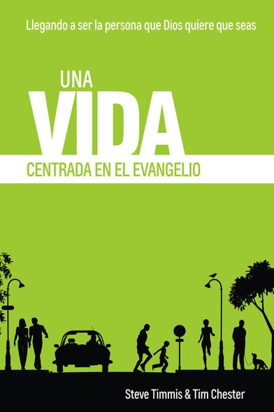 Una Vida Centrada en el Evangelio: Llegando a ser la persona que Dios quiere que seas