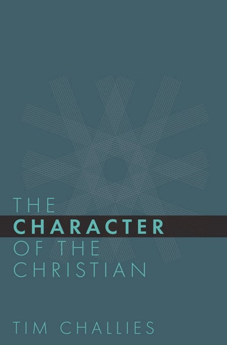 The Character of the Christian by Tim Challies