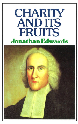 Charity & Its Fruits: Christian Love as Manifested in Heart and Life