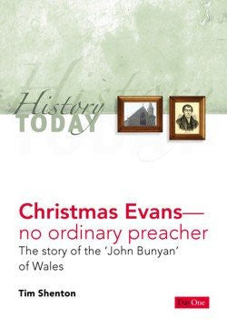 Christmas Evans - no ordinary preacher: The story of the 'John Bunyan' of Wales