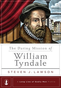 The Daring Mission of William Tyndale