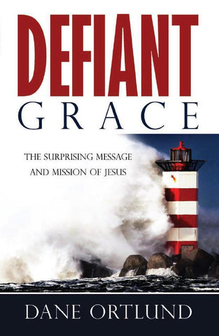 Defiant Grace: The Suprising Message and Mission of Jesus