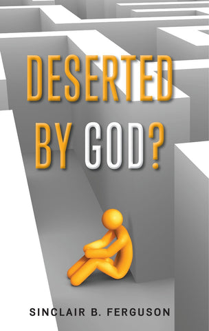 Deserted by God?  Hope for All Who Do Not Sense the Lord's Sustaining Presence during Life's Most Troublesome Times