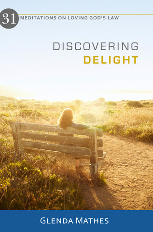 Discovering Delight: 31 Meditations on Loving God's Law