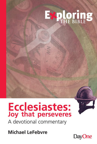 Exploring Ecclesiastes: Joy that perseveres - a devotional commentary