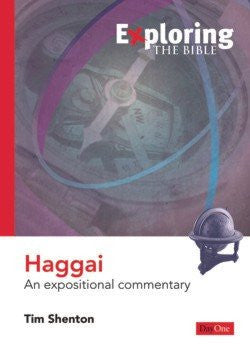 Exploring the Bible: Haggai - An expositional commentary