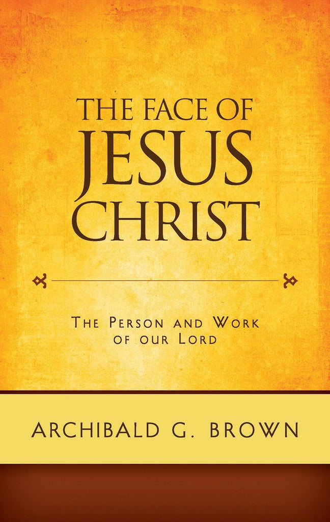 The Face of Jesus Christ: Sermons on the Person and Work of our Lord