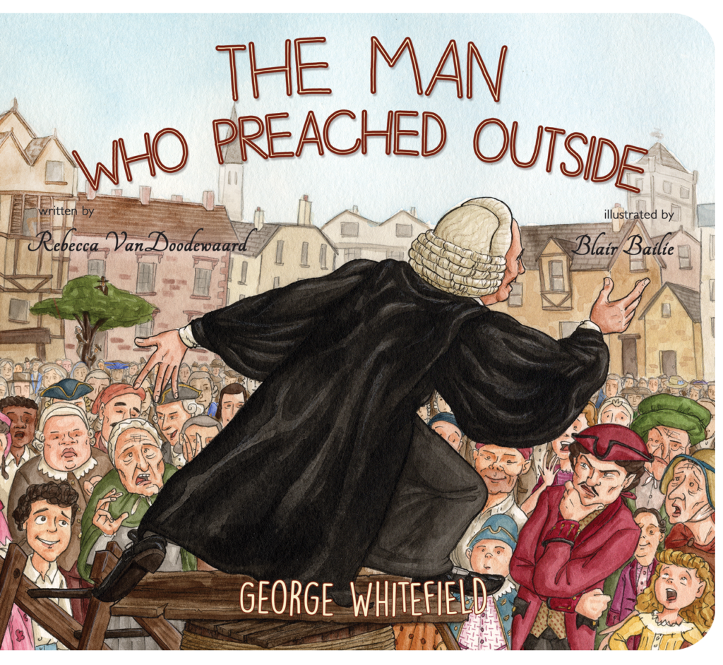 The Man Who Preached Outside: George Whitefield