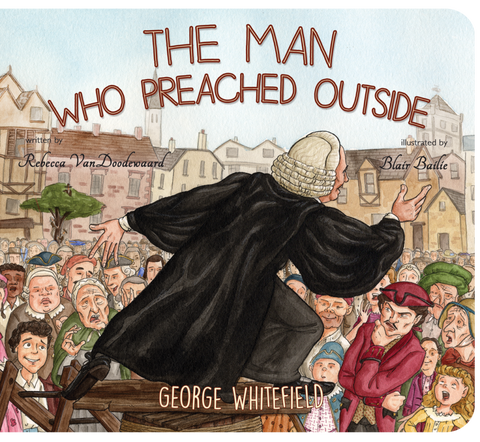 The Man Who Preached Outside: George Whitefield