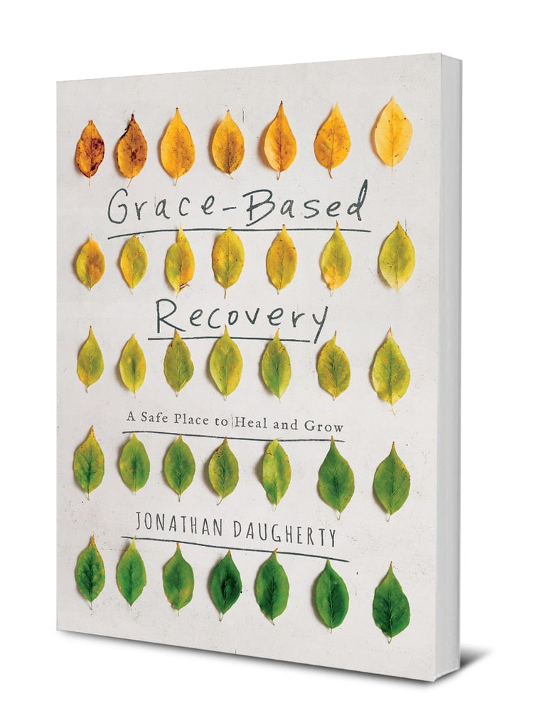  Grace-Based Recovery: A Safe Place to Heal and Grow by Jonathan Daugherty