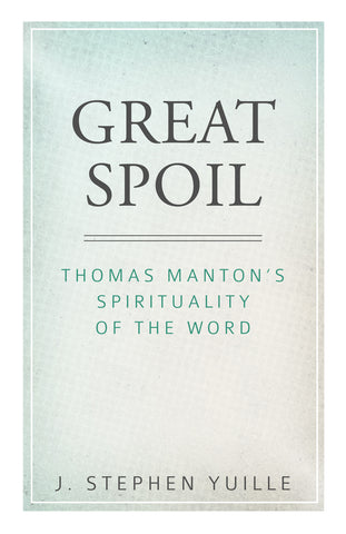 Great Spoil: Thomas Manton's Spirituality of the Word