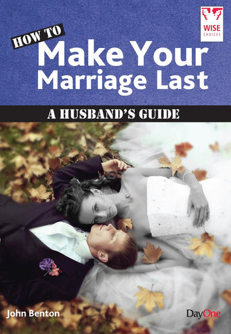 How to Make your Marriage Last: A Husband's Guide