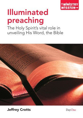 Illuminated preaching: The Holy Spirit's vital role in unveiling His Word, the Bible