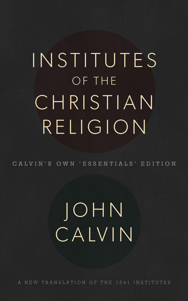 Institutes of the Christian Religion: 1541 Edition