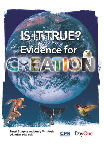 Is it True—Evidence for Creation Brian Edwards Stuart Burgess and Andy McIntosh