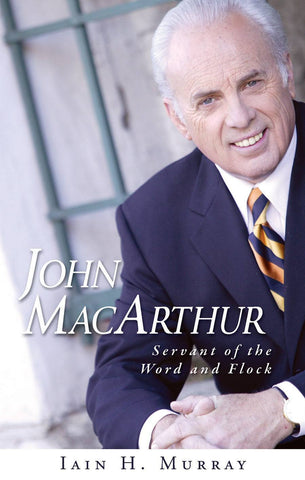 John MacArthur: Servant of the Word and Flock