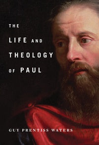  The Life and Theology of Paul by Guy Waters 