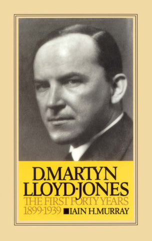 D. Martyn Lloyd-Jones, Volume 1: The First Forty Years 1899 - 1939