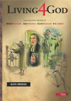 Living 4 God: Learning from the Lives of William Tyndale, John Newton, David Brainerd, and Eric Liddell