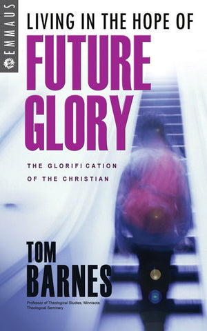 Living in the Hope of Future Glory: The glorification of the Christian