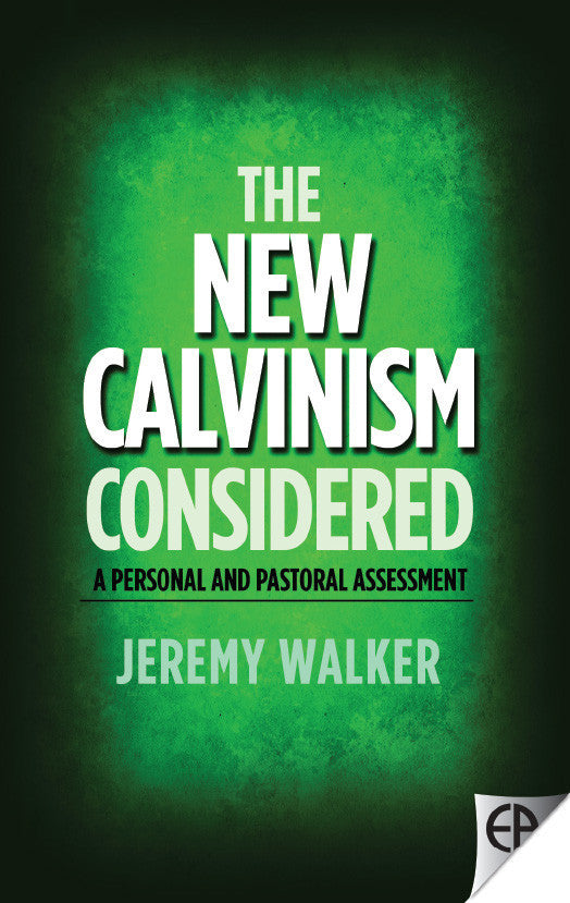 The New Calvinism Considered: A Personal and Pastoral Assessment