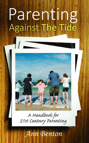 Parenting Against the Tide: A Handbook for 21st Century Parenting