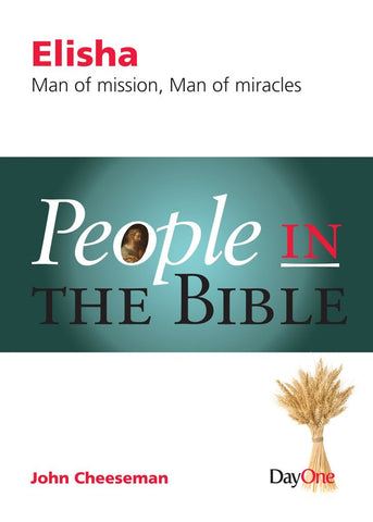 Elisha: Man of Mission, Man of Miracles (People in the Bible)