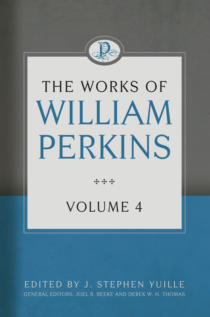 The Works of William Perkins, Volume 4