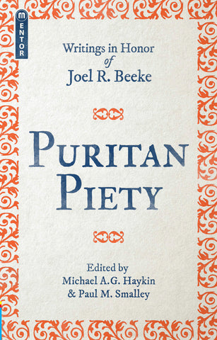 Puritan Piety: Writings in Honor of Joel R. Beeke Haykin