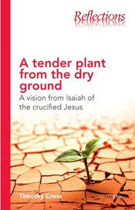 A Tender Plant from Dry Ground: A vision from Isaiah of the crucified Jesus