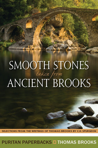 Smooth Stones taken from Ancient Brooks Selections from the writings of Thomas Brooks by C.H. Spurgeon