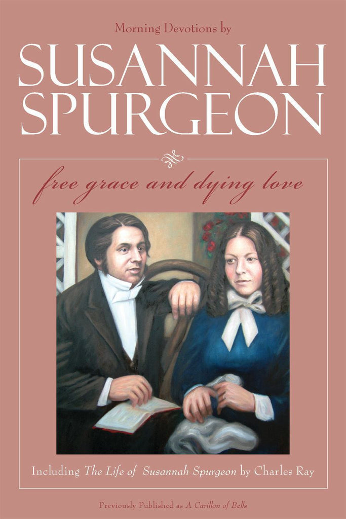 Susannah Spurgeon: Free Grace and Dying Love Morning Devotions With the Life of Susannah Spurgeon