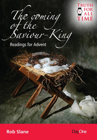 The coming of the Saviour King: Readings for Advent Robert Slane 
