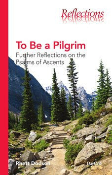 To Be a Pilgrim: Further Reflections on the Psalms of Ascents