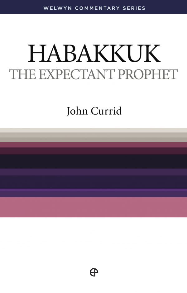 Habakkuk -The Expectant Prophet by John Currid