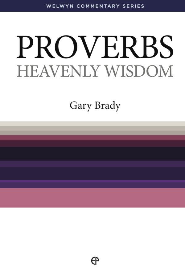 Proverbs Heavenly Wisdom (Welwyn Commentary Series