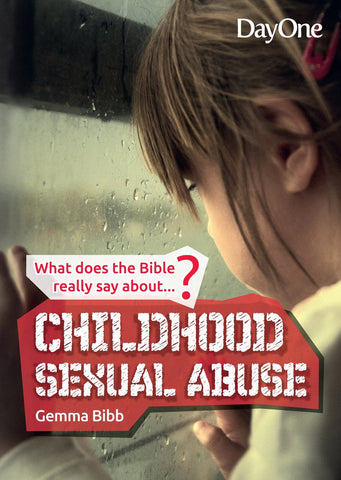 What the Bible really says about...Childhood Sexual Abuse Gemma Bibb