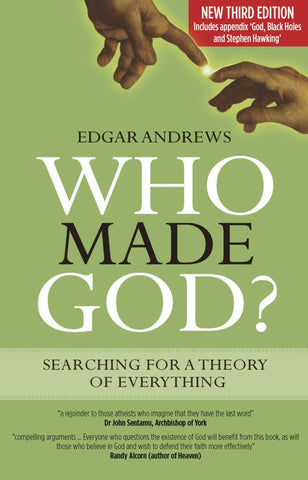 Who Made God? searching for a theory of everything by Edgar Andrews (3rd Edition