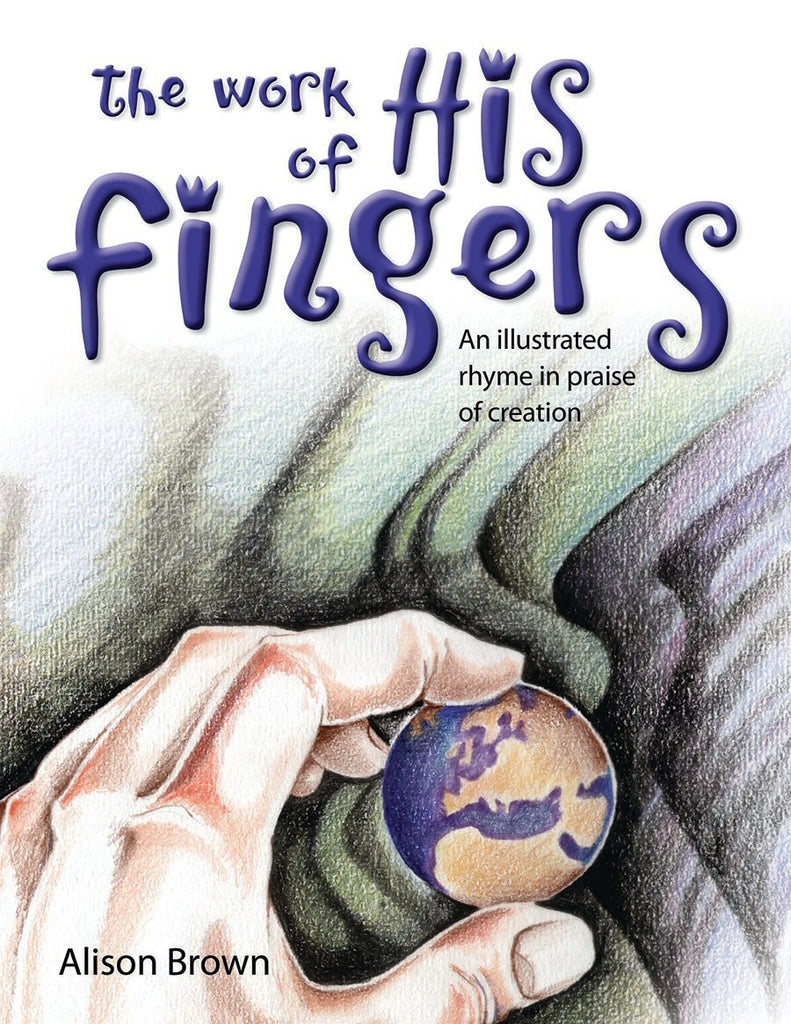 The Work of His Fingers: An Illustrated Rhyme in Praise of Creation