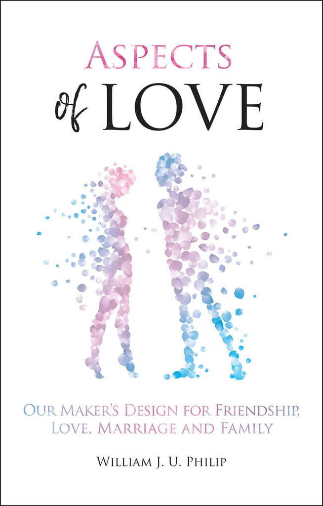 Aspects of Love: Our Maker’s design for friendship, love, marriage and family